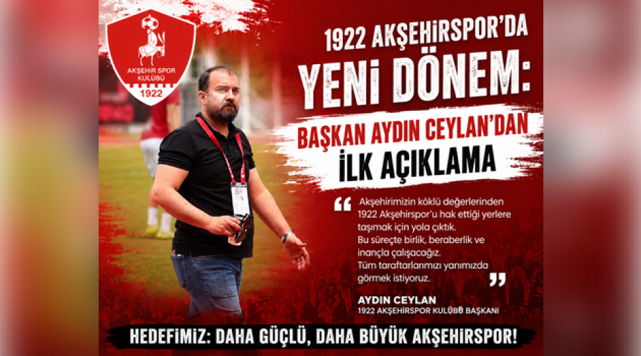 1922 AKŞEHİRSPOR'DA YENİ DÖNEM: BAŞKAN AYDIN CEYLAN'DAN İLK AÇIKLAMA
