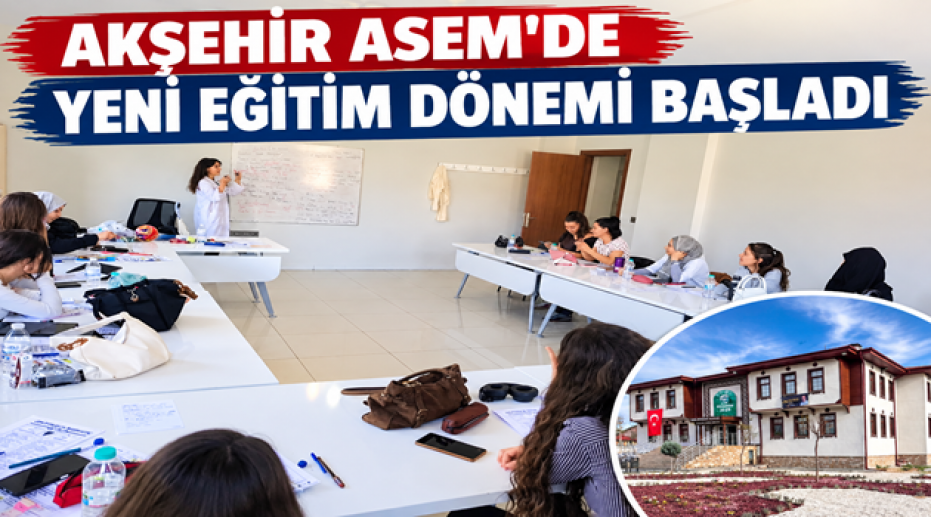 AKŞEHİR ASEM’DE YENİ EĞİTİM DÖNEMİ BAŞLADI