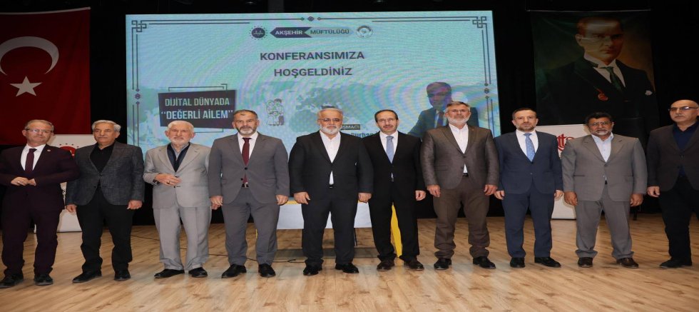 AKŞEHİR’DE “DİJİTAL DÜNYADA DEĞERLİ AİLEM” KONFERANSI DÜZENLENDİ