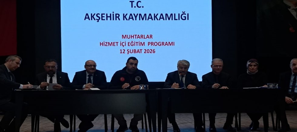 AKŞEHİR’DE MUHTARLARA HİZMET İÇİ EĞİTİM PROGRAMI DÜZENLENDİ