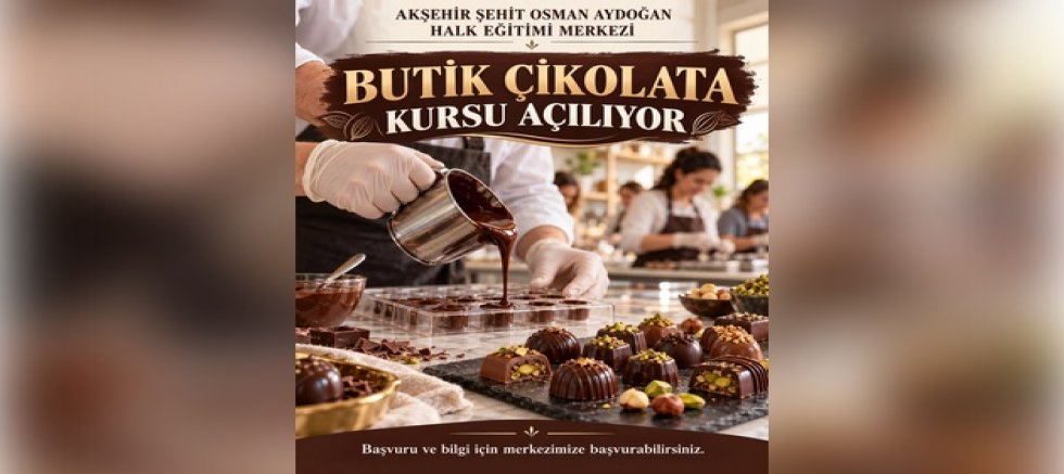 AKŞEHİR HALK EĞİTİMİ MERKEZİNDE BUTİK ÇİKOLATA KURSU AÇILACAK