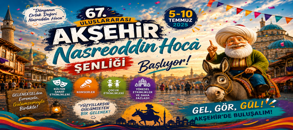 AKŞEHİR NASREDDİN HOCA ŞENLİĞİ KÜLTÜR VE SANATLA DOLU GEÇECEK