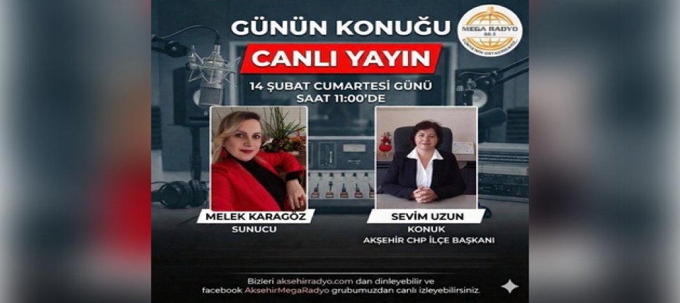 CHP AKŞEHİR İLÇE BAŞKANI SEVİM UZUN YARIN MEGA RADYO’DA