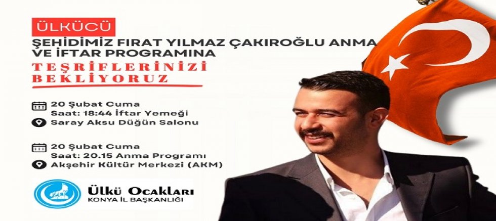 FIRAT YILMAZ ÇAKIROĞLU AKŞEHİR’DE ANILACAK