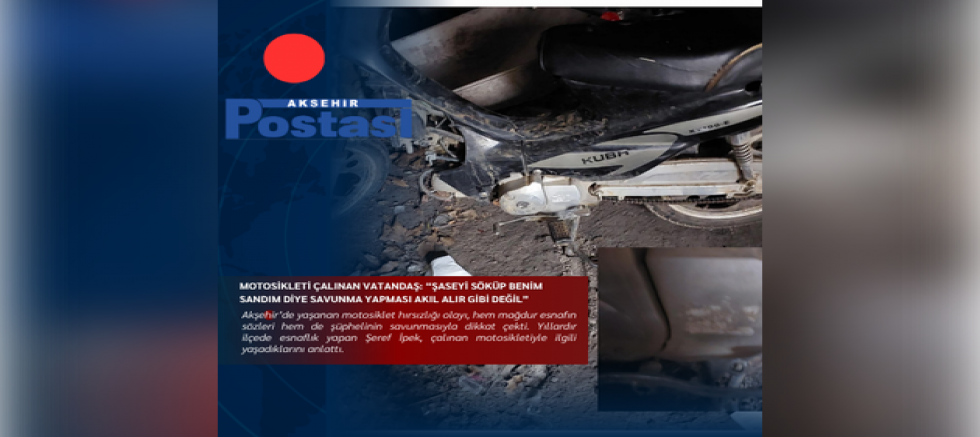 MOTOSİKLETİ ÇALINAN VATANDAŞ: “ŞASEYİ SÖKÜP BENİM SANDIM DİYE SAVUNMA YAPMASI AKIL ALIR GİBİ DEĞİL” 