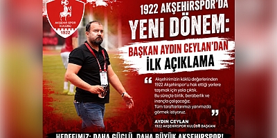 1922 AKŞEHİRSPOR'DA YENİ DÖNEM: BAŞKAN AYDIN CEYLAN'DAN İLK AÇIKLAMA