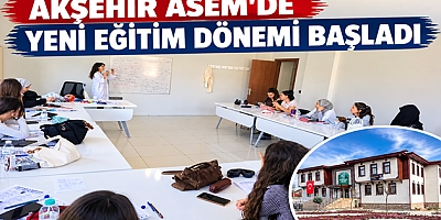AKŞEHİR ASEM’DE YENİ EĞİTİM DÖNEMİ BAŞLADI