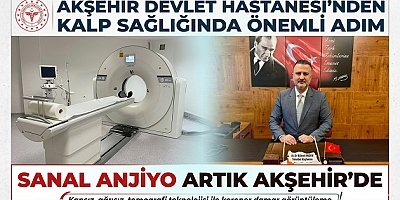 AKŞEHİR DEVLET HASTANESİ’NDEN KALP SAĞLIĞINDA ÖNEMLİ ADIM : SANAL ANJİYO ARTIK AKŞEHİR’DE