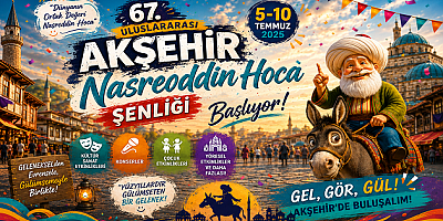 AKŞEHİR NASREDDİN HOCA ŞENLİĞİ KÜLTÜR VE SANATLA DOLU GEÇECEK