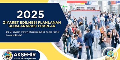 AKŞEHİR TİCARET VE SANAYİ ODASI 2025 YILI FUAR TAKVİMİNİ ÜYELERİNE DUYURDU