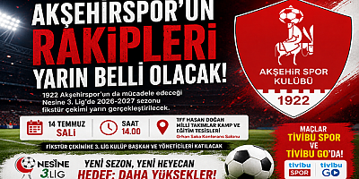 AKŞEHİRSPOR'UN RAKİPLERİ YARIN BELLİ OLUYOR