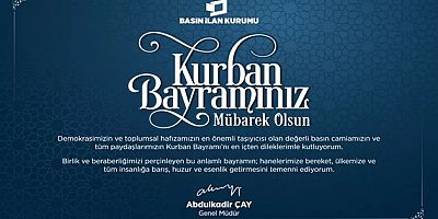 BASIN İLAN KURUMU GENEL MÜDÜRÜ ÇAY'DAN KURBAN BAYRAMI MESAJI