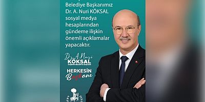 BAŞKAN KÖKSAL ÖNEMLİ AÇIKLAMALAR YAPACAK 