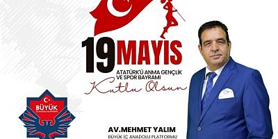 BÜYÜK İÇ ANADOLU PLATFORMU GENEL BAŞKANI YALIM'DAN 19 MAYIS MESAJI