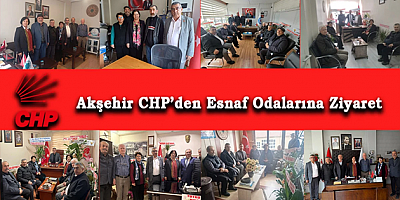 CHP AKŞEHİR İLÇE TEŞKİLATI’NDAN ESNAF ODALARINA ZİYARET