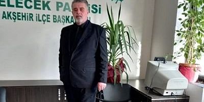 GELECEK PARTİSİ AKŞEHİR İLÇE BAŞKANI FATİH KÖLE: “HAK EDENE HAK ETTİĞİNİ VERMEK”