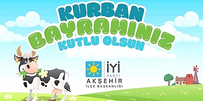 İYİ PARTİ AKŞEHİR'DEN BAYRAM MESAJI 