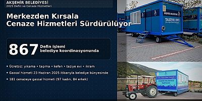 MERKEZDEN KIRSALA AKŞEHİR’DE CENAZE HİZMETLERİ SÜRDÜRÜLÜYOR!