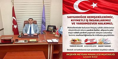 MEYDAN MAHALLESİ MUHTARI LEVENT EMİR’DEN İHTİYAÇ SAHİPLERİ İÇİN DAYANIŞMA ÇAĞRISI