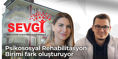 SEVGİ ÖZEL EĞİTİM’DE PSİKOSOSYAL REHABİLİTASYON BİRİMİ FARK OLUŞTURUYOR