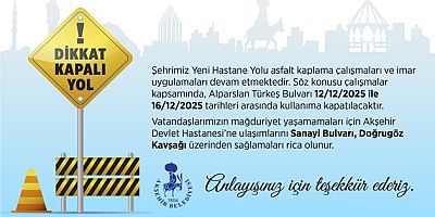 YENİ HASTANE CADDESİ GEÇİCİ OLARAK TRAFİĞE KAPATILIYOR
