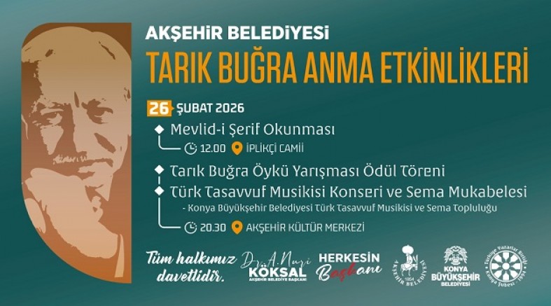 TARIK BUĞRA’NIN HATIRASI AKŞEHİR’DE YAŞATILIYOR!